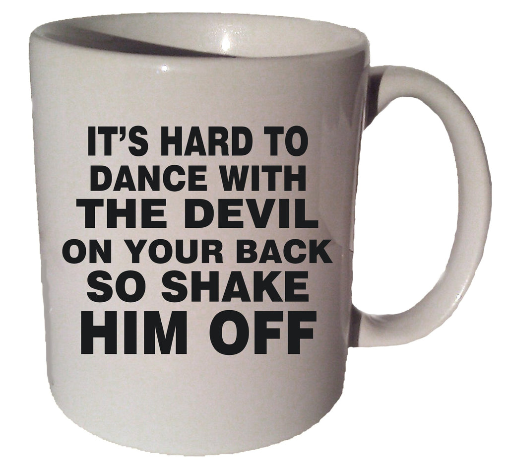 IT'S HARD TO DANCE WITH THE DEVIL ON YOUR BACK quote 11 oz coffee tea mug