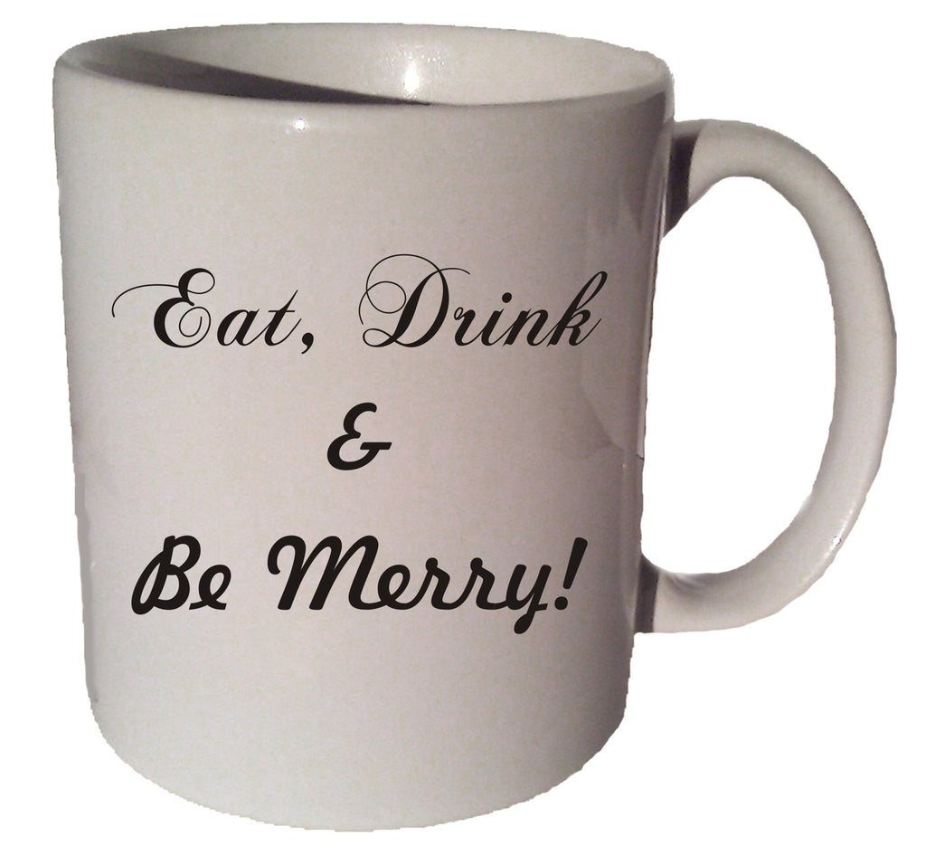 EAT DRINK & Be MERRY quote 11 oz coffee tea mug
