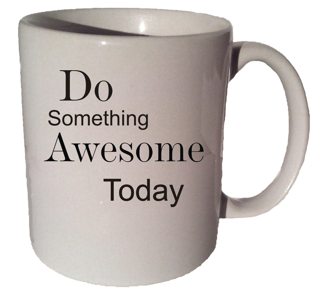 Do SOMETHING AWESOME TODAY quote 11 oz coffee tea mug