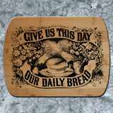 Give Us This Day Our Daily Bread Cutting Board