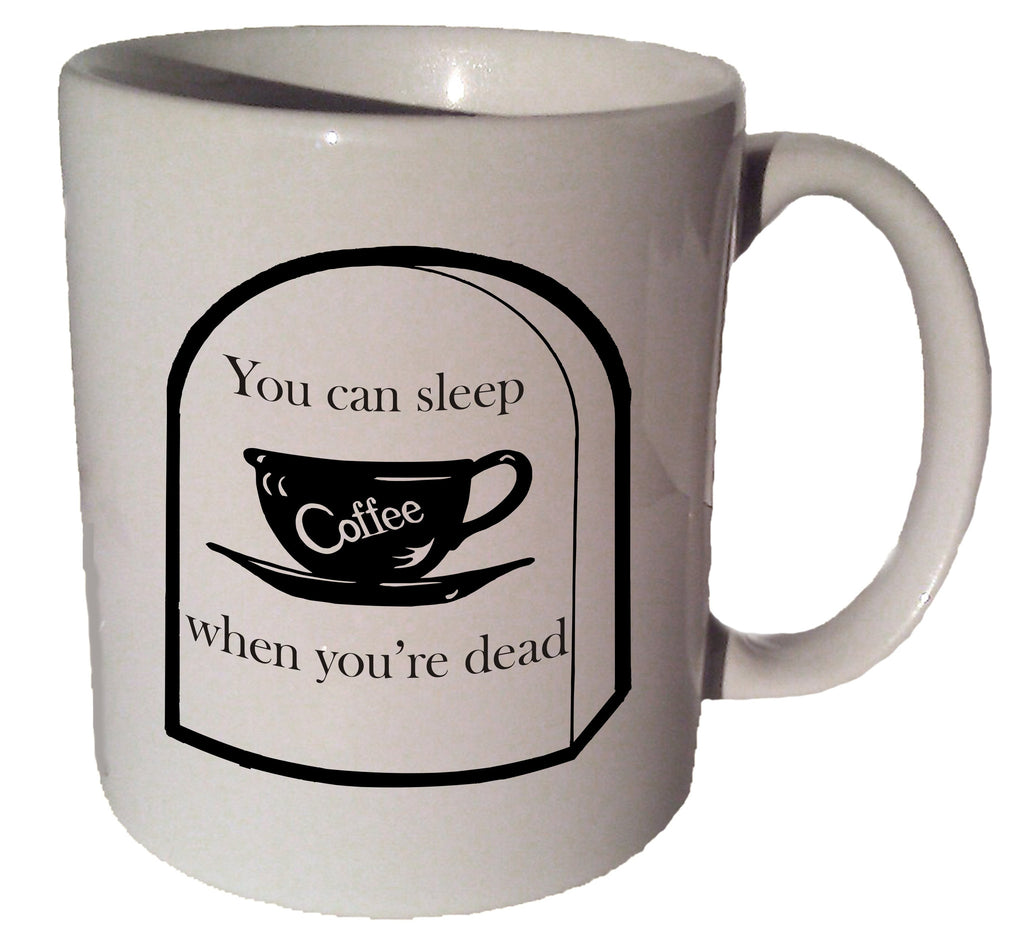 Sleep when you're dead quote 11 oz coffee tea mug