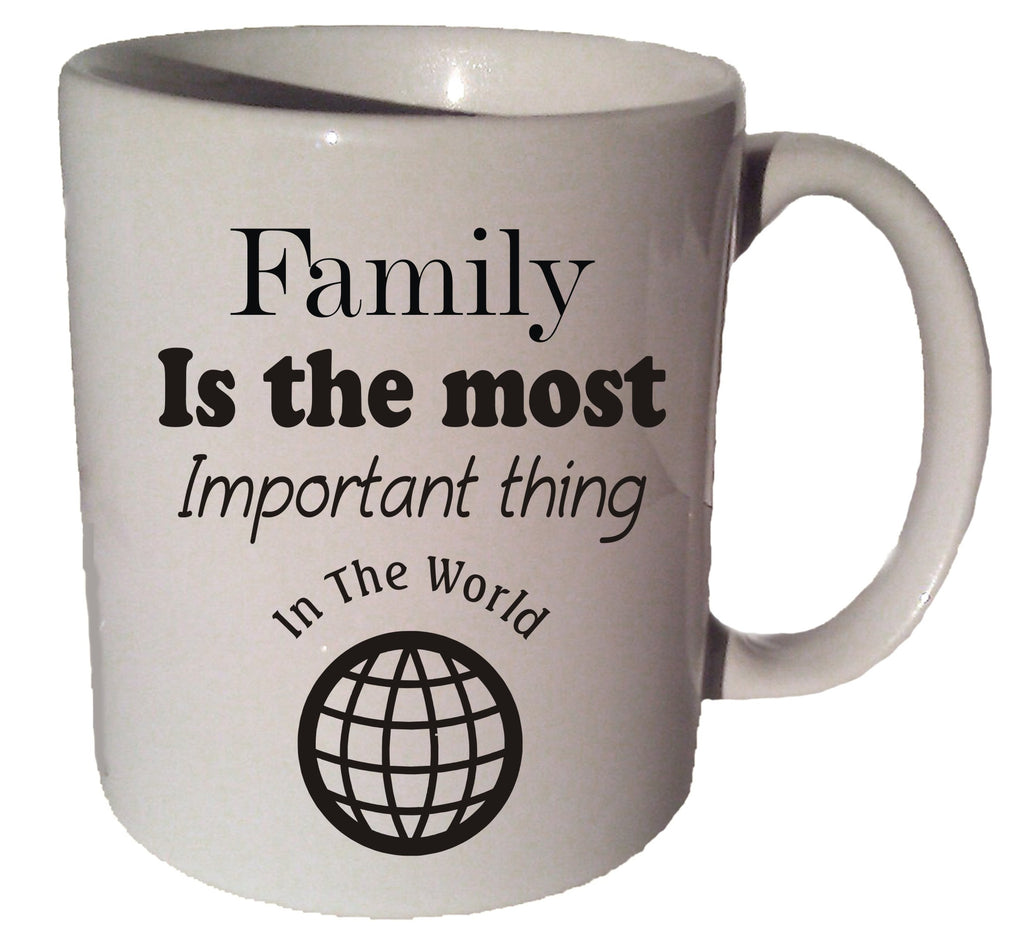 FAMILY Is The Most IMPORTANT Thing In The WORLD quote 11 oz coffee tea mug