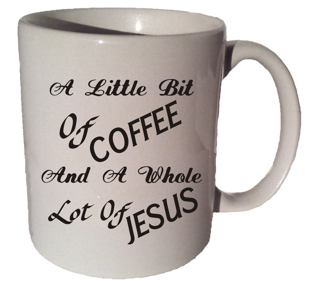 A Little Bit Of Coffee And A WHOLE Lot OF JESUS quote 11 oz coffee tea mug