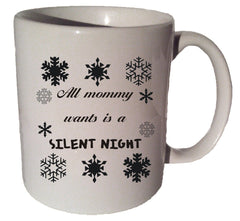 All MOMMY Wants Is a SILENT NIGHT funny quote 11 oz coffee tea mug