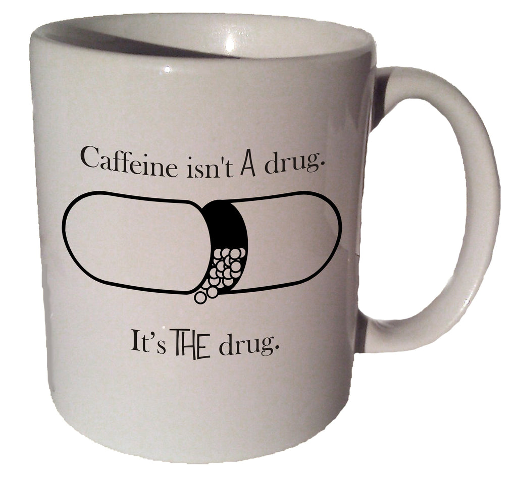 Caffeine isnt A Drug quote 11 oz coffee tea mug