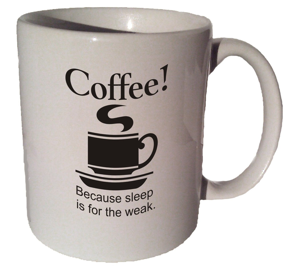 Coffee because sleep is for the weak quote 11 oz coffee tea mug