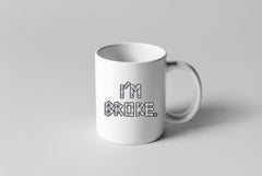I'm Broke 11oz Mug